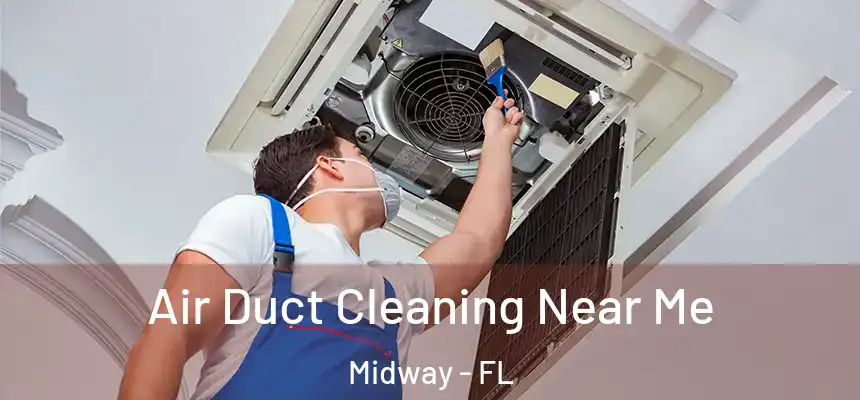 Air Duct Cleaning Near Me Midway - FL