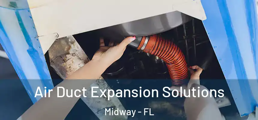 Air Duct Expansion Solutions Midway - FL