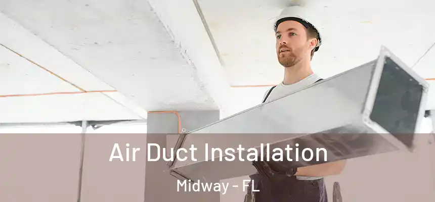 Air Duct Installation Midway - FL