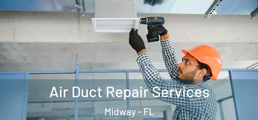 Air Duct Repair Services Midway - FL