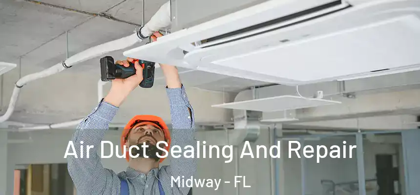 Air Duct Sealing And Repair Midway - FL