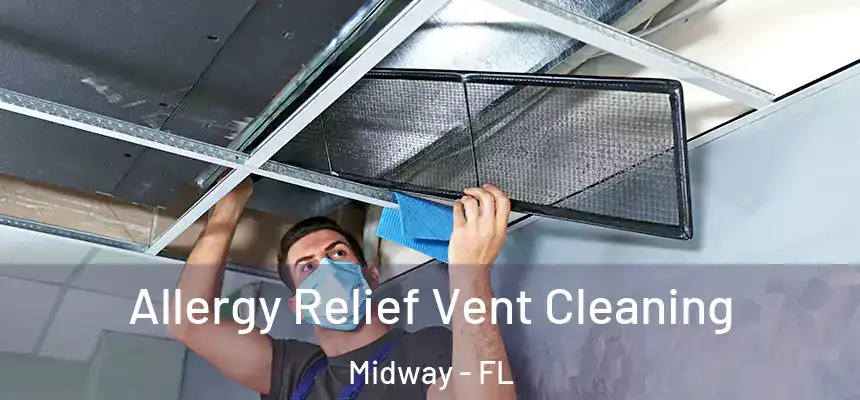 Allergy Relief Vent Cleaning Midway - FL
