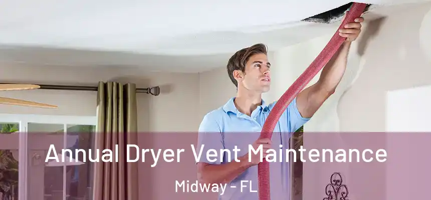 Annual Dryer Vent Maintenance Midway - FL