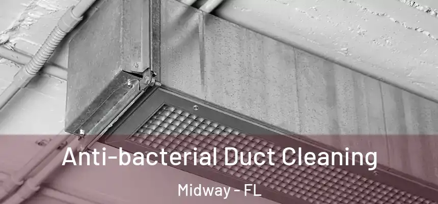 Anti-bacterial Duct Cleaning Midway - FL