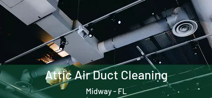 Attic Air Duct Cleaning Midway - FL