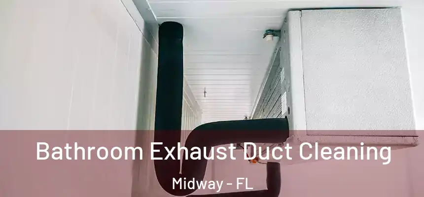 Bathroom Exhaust Duct Cleaning Midway - FL