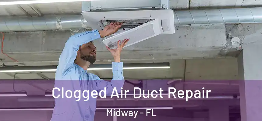 Clogged Air Duct Repair Midway - FL