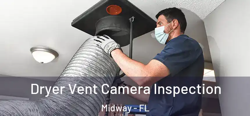 Dryer Vent Camera Inspection Midway - FL