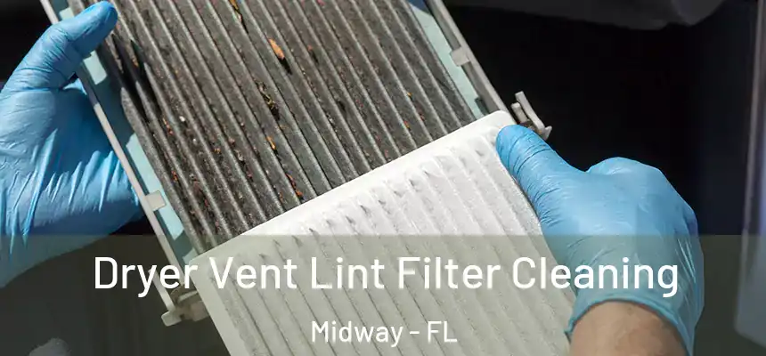 Dryer Vent Lint Filter Cleaning Midway - FL