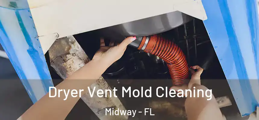 Dryer Vent Mold Cleaning Midway - FL