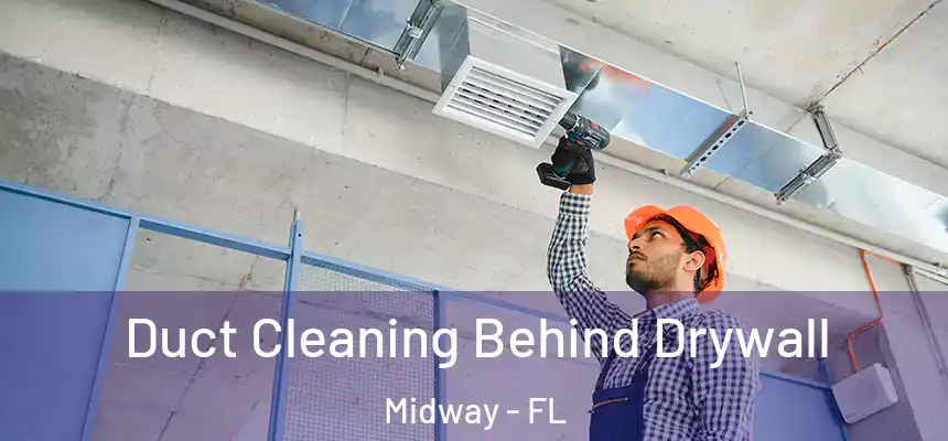 Duct Cleaning Behind Drywall Midway - FL