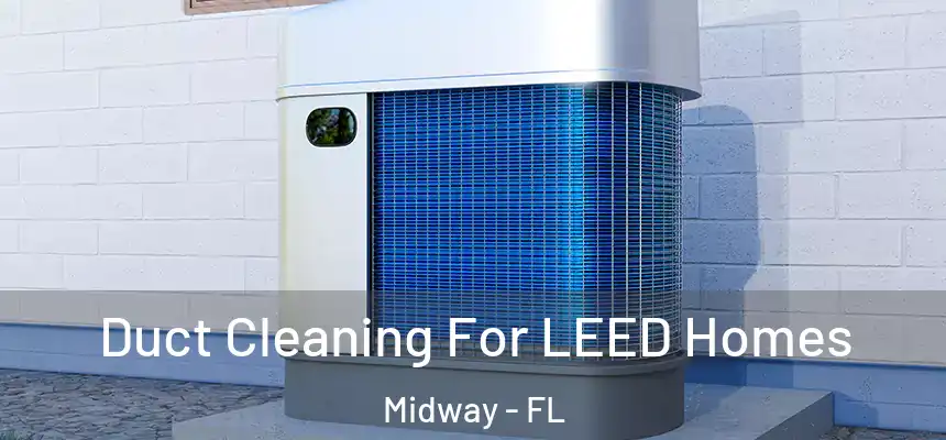 Duct Cleaning For LEED Homes Midway - FL
