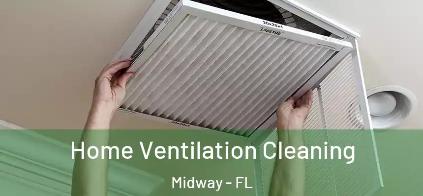 Home Ventilation Cleaning Midway - FL