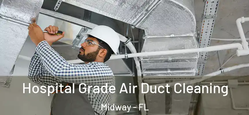 Hospital Grade Air Duct Cleaning Midway - FL