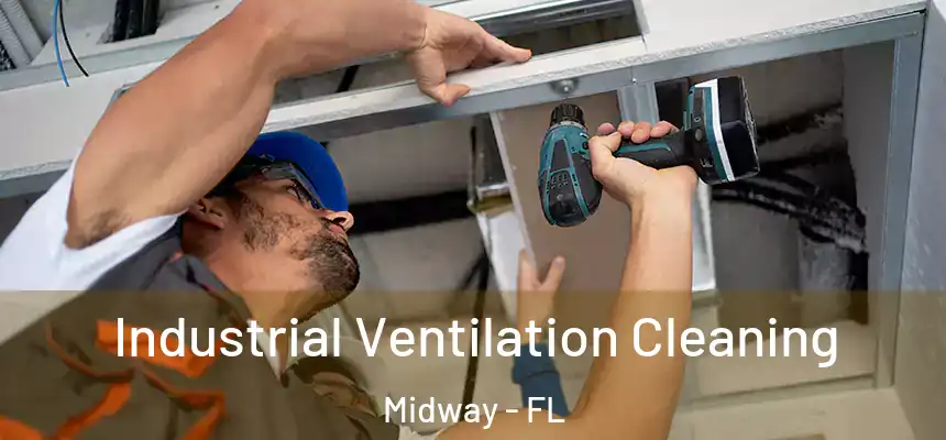 Industrial Ventilation Cleaning Midway - FL