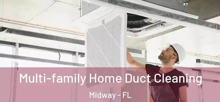 Multi-family Home Duct Cleaning Midway - FL