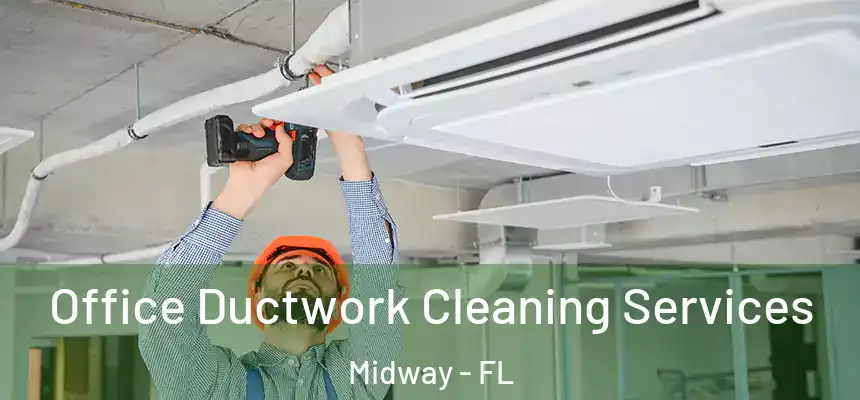 Office Ductwork Cleaning Services Midway - FL