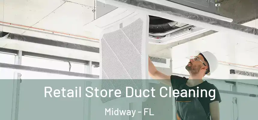 Retail Store Duct Cleaning Midway - FL