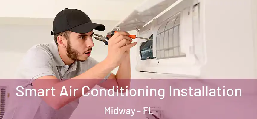  Smart Air Conditioning Installation Midway - FL