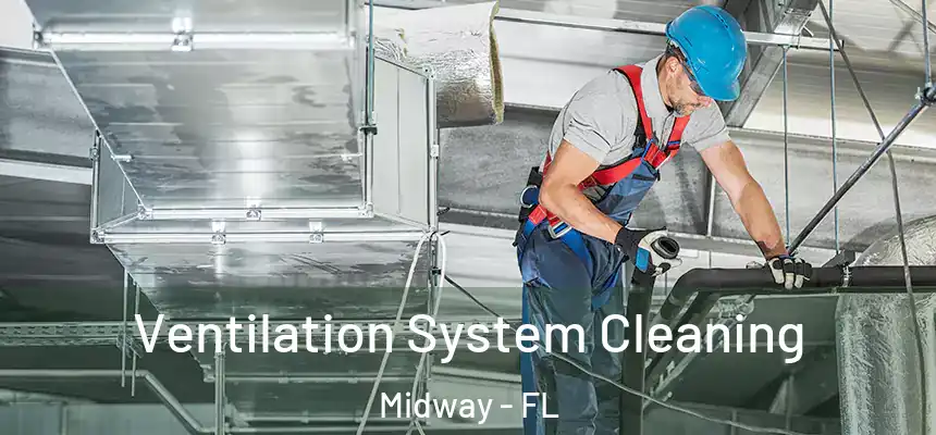  Ventilation System Cleaning Midway - FL